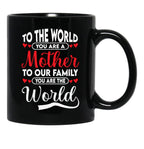 To The World You Are A Mother To Our Family You Are The World Black Gift Coffee Mug - Black