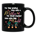 To The World You Are A Mother To Your Family You Are The World Black Gift Coffee Mug - Black