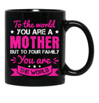 To The World You Are A Mother Black Gift Coffee Mug - Black