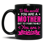 To The World You Are A Mother Black Gift Coffee Mug