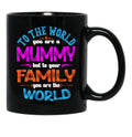 To The World You Are A Mummy But To Your Family You Are The World Black Gift Coffee Mug - Black