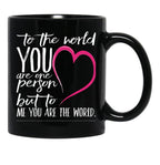 To The World You Are One Person To Me You Are The World Black Gift Coffee Mug - Black
