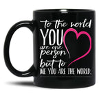 To The World You Are One Person To Me You Are The World Black Gift Coffee Mug