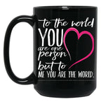 To The World You Are One Person To Me You Are The World Black Gift Coffee Mug
