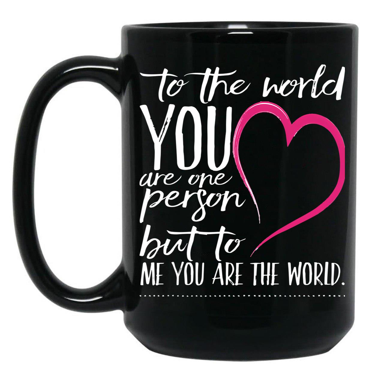 To The World You Are One Person To Me You Are The World Black Gift Coffee Mug