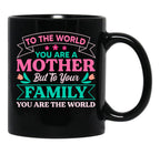 To Your Family You Are The World Inspirational Mother'S Day Black Gift Coffee Mug - Black