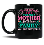 To Your Family You Are The World Inspirational Mother'S Day Black Gift Coffee Mug