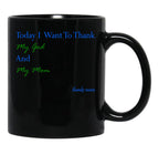 Today I Want To Thank My God And My Momgift Ideas For Mothers Black Gift Coffee Mug - Black