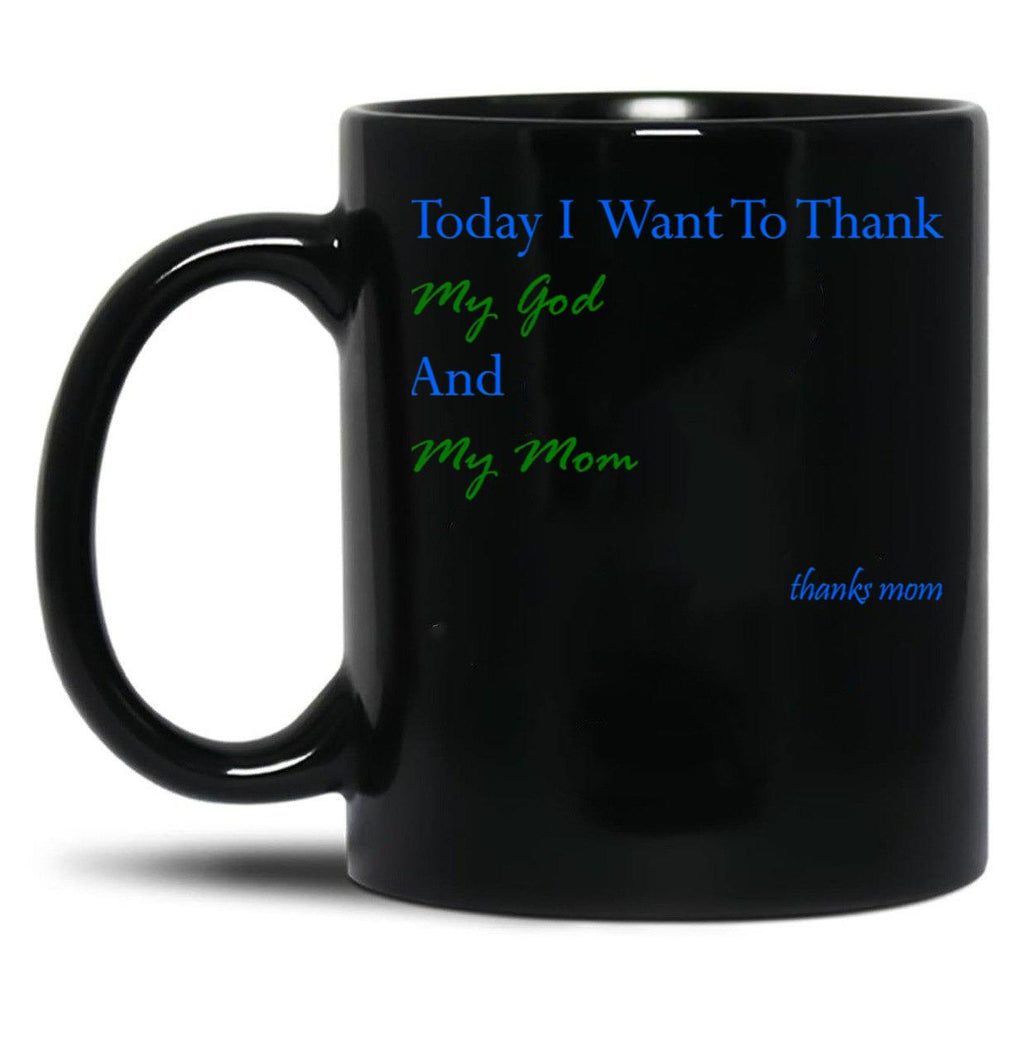 Today I Want To Thank My God And My Momgift Ideas For Mothers Black Gift Coffee Mug