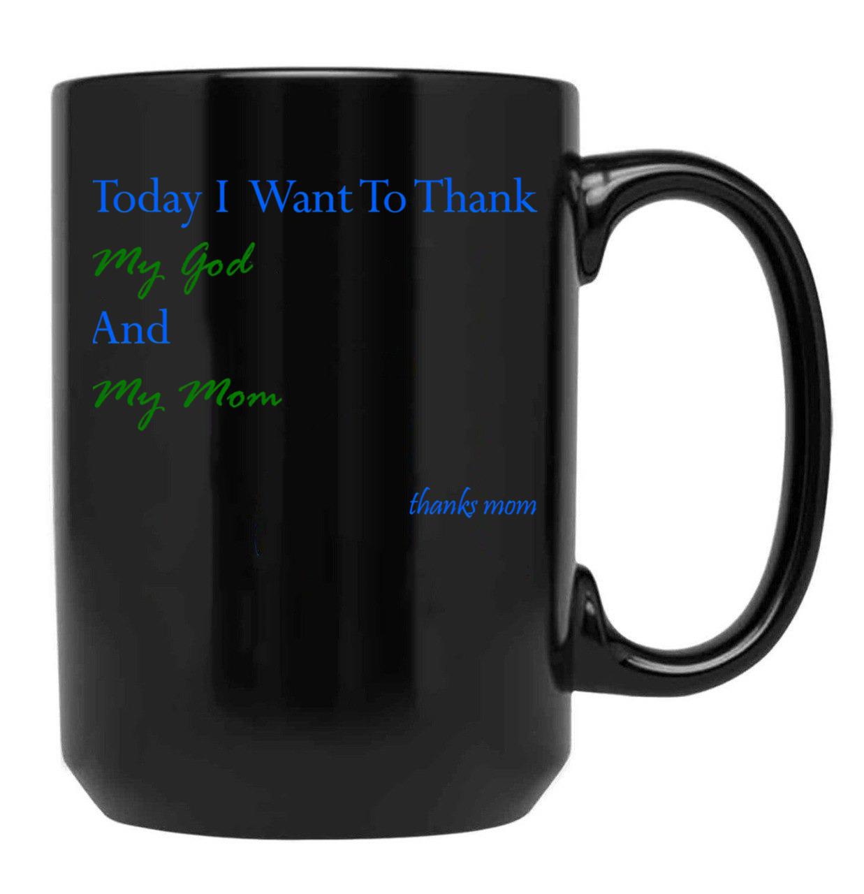 Today I Want To Thank My God And My Momgift Ideas For Mothers Black Gift Coffee Mug - Black