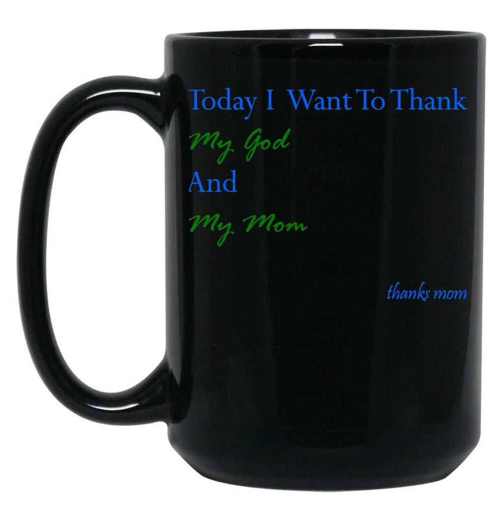Today I Want To Thank My God And My Momgift Ideas For Mothers Black Gift Coffee Mug