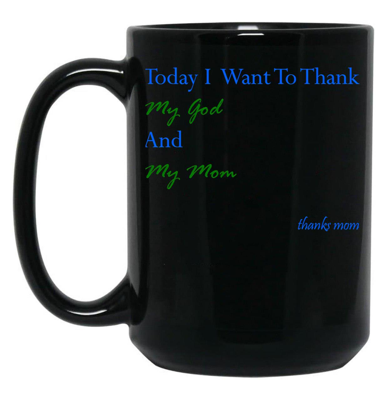 Today I Want To Thank My God And My Momgift Ideas For Mothers Black Gift Coffee Mug