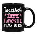 Together Is My Favorite Place To Be Black Gift Coffee Mug - Black