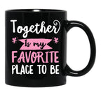 Together Is My Favorite Place To Be Black Gift Coffee Mug - Black