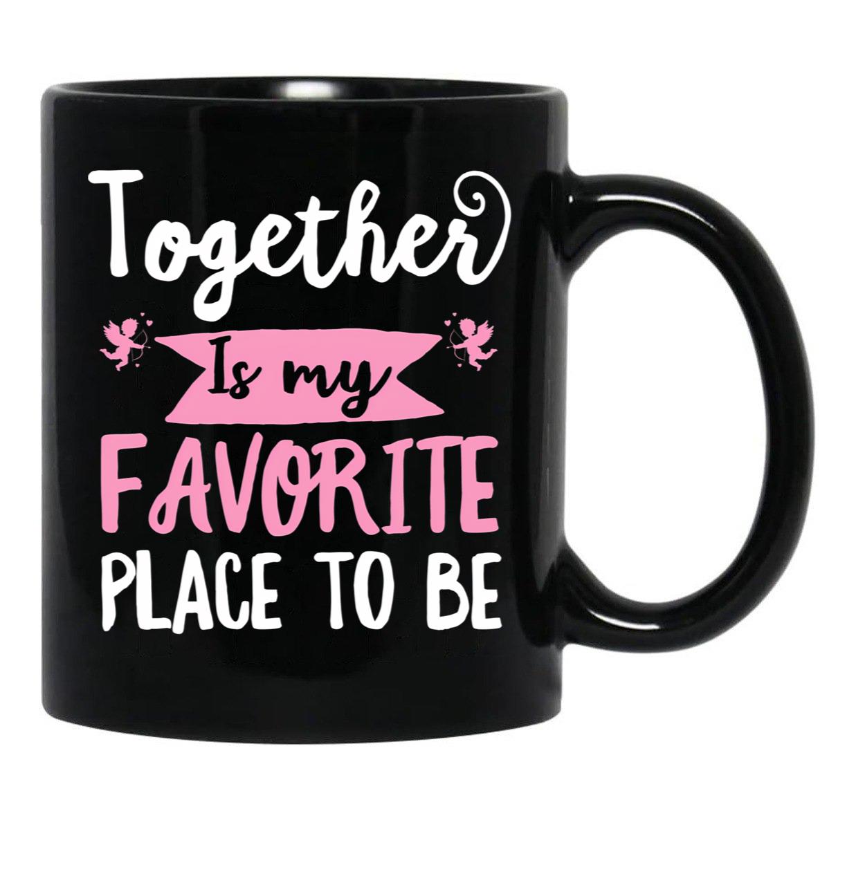 Together Is My Favorite Place To Be Black Gift Coffee Mug - Black
