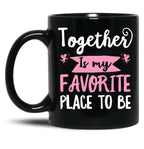 Together Is My Favorite Place To Be Black Gift Coffee Mug