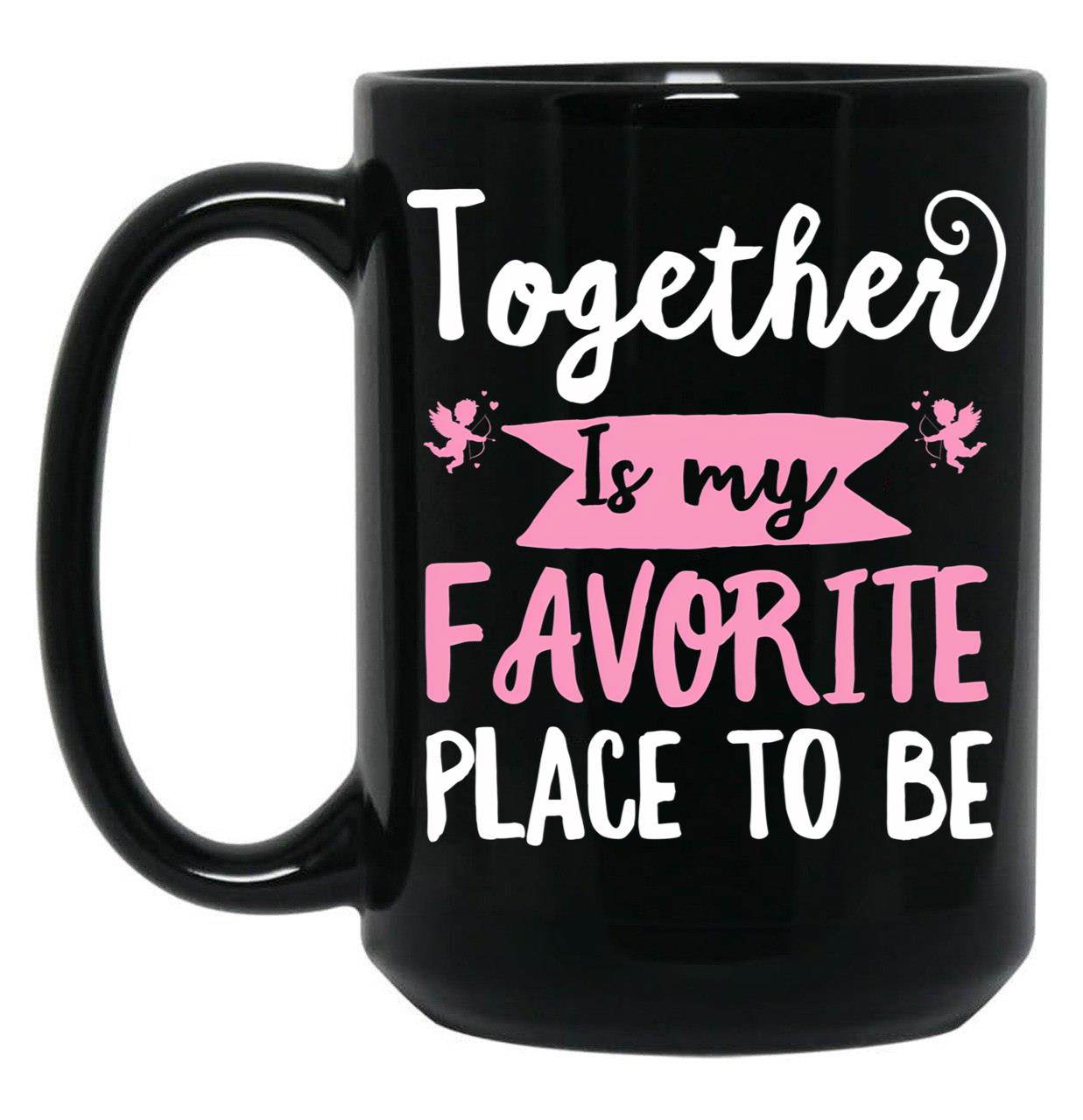 Together Is My Favorite Place To Be Black Gift Coffee Mug