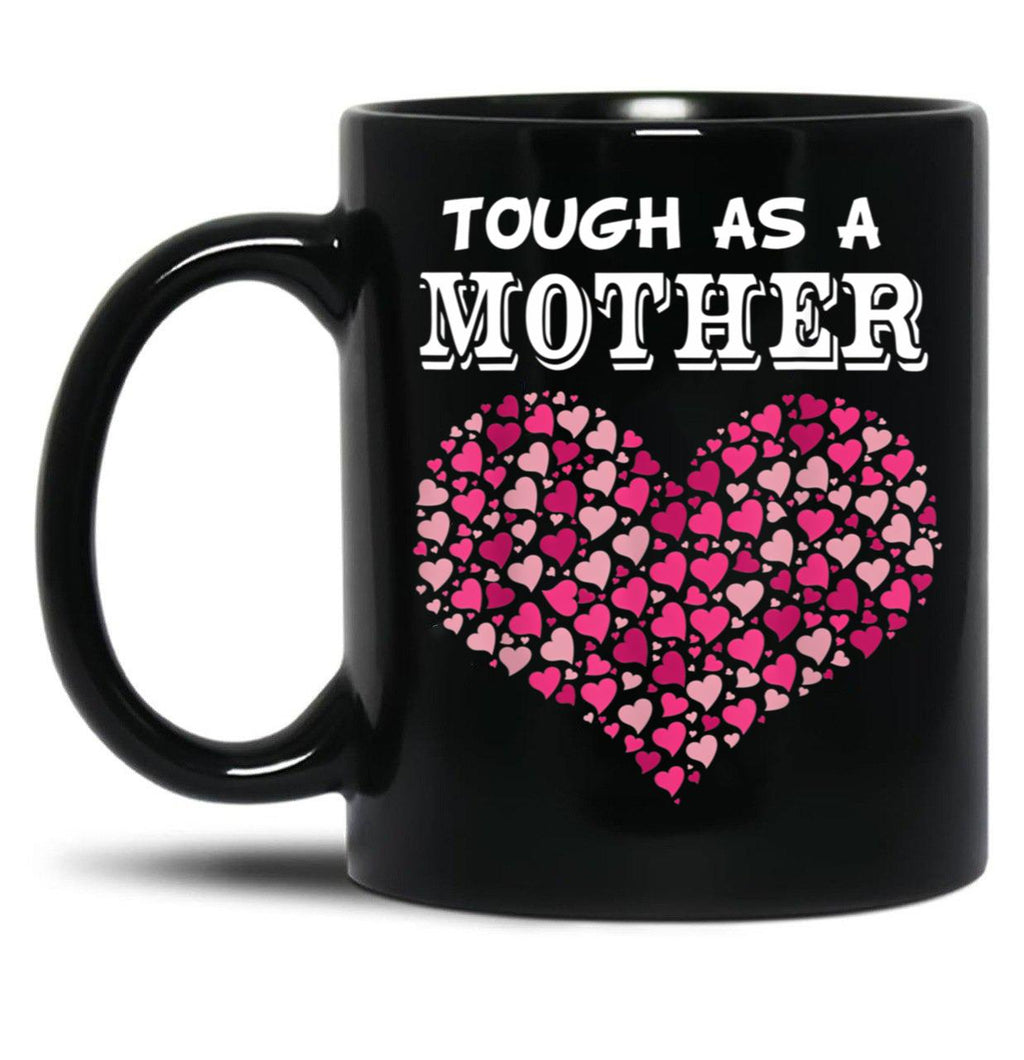 Tough As A Mother Funny Mom Ideas Gift Black Gift Coffee Mug