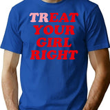 Treat Your Girl Right T-Shirt for Men & Women, T-Shirts Graphic Tee - Blue