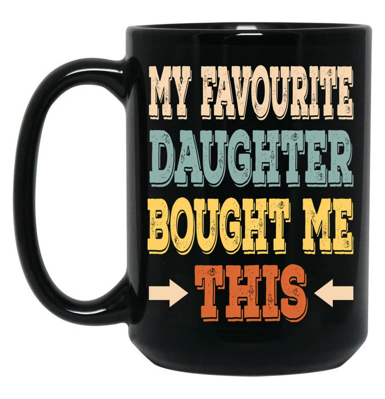 (English Version) My Favourite Daughter Bought Me This Black Coffee Mug
