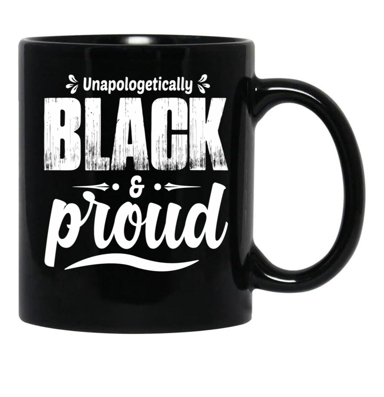 Unapologetically Black And Proud Black Coffee Mug - Black