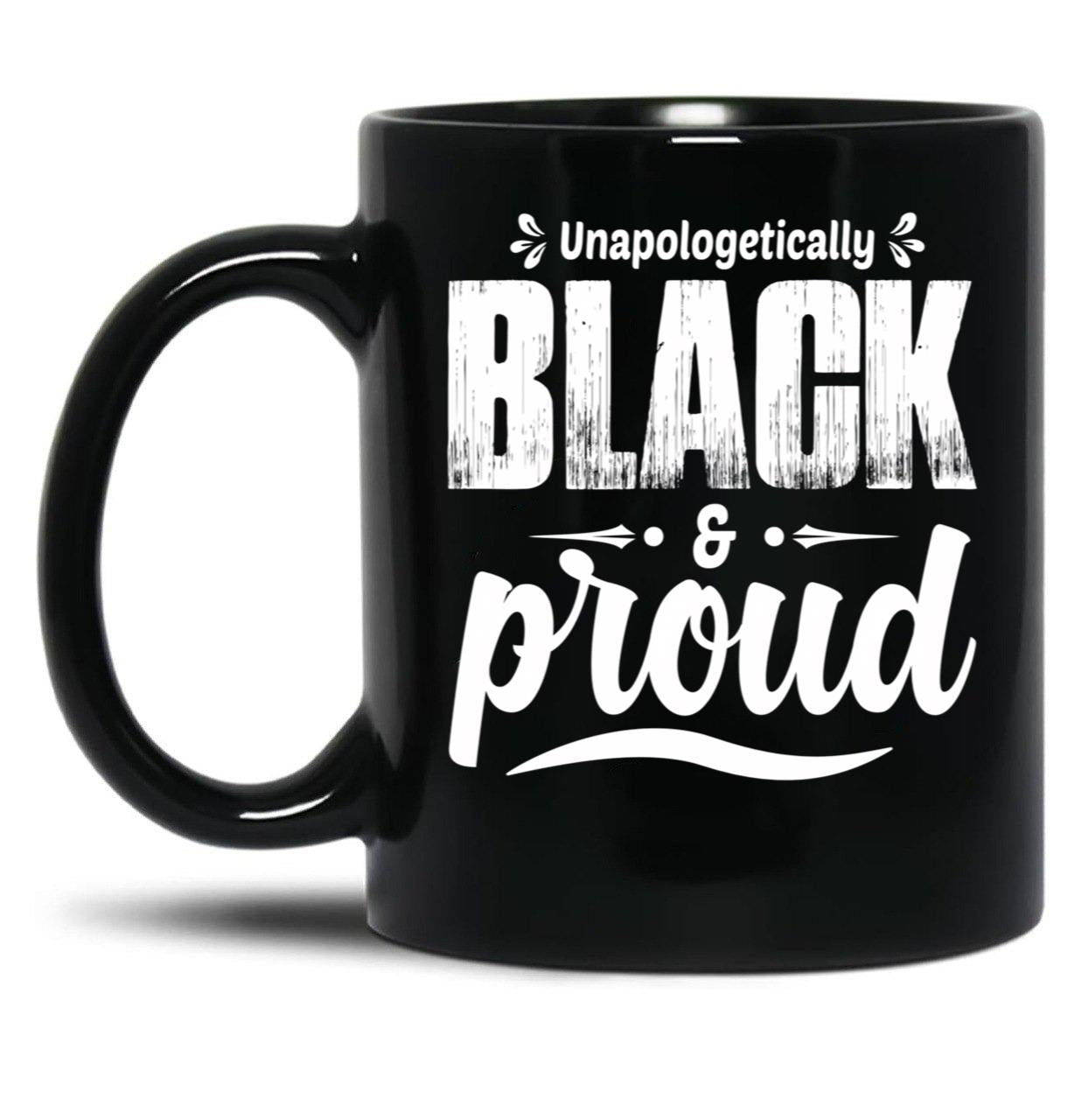 Unapologetically Black And Proud Black Coffee Mug