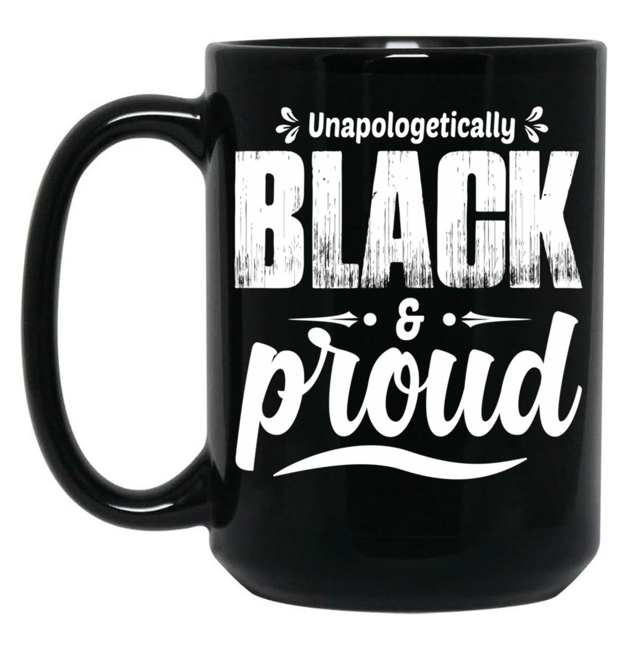 Unapologetically Black And Proud Black Coffee Mug