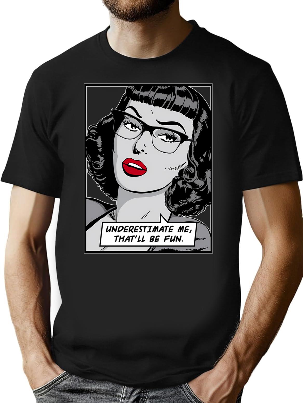 Underestimate Me That'Ll Be Fun Vintage Pop Art Girl Quote T-Shirt for Men & Women, T-Shirts Graphic Tee - Black