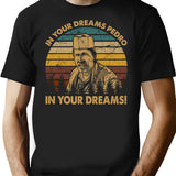 Vintage Blood In Drama Movie Blood Out - In Your Dreams Pedro In Your Dreams T-Shirt for Men & Women, T-Shirts Graphic Tee - Black