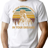 Vintage Blood In Drama Movie Blood Out - In Your Dreams Pedro In Your Dreams T-Shirt for Men & Women, T-Shirts Graphic Tee - White