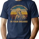 Vintage Blood In Drama Movie Blood Out - In Your Dreams Pedro In Your Dreams T-Shirt for Men & Women, T-Shirts Graphic Tee - Navy