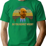 Vintage Curb Art Your Enthusiasm Films - Do You Respect Wood T-Shirt for Men & Women, T-Shirts Graphic Tee - Green