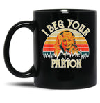Vintage I Beg Your Parton Funny Black Coffee Mug, Gift Coffee Mug