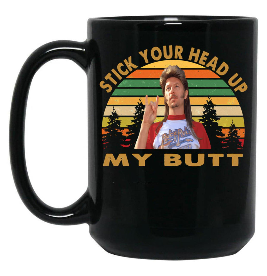 Vintage Joe Dirt Stick Your Head Up My Butt Fans Men Women Black Coffee Mug