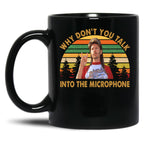 Vintage Joe Dirt Why Don'T You Talk Into The Microphone Fans Men Women Black Coffee Mug