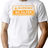 Warning No Filter T-Shirt for Men & Women, T-Shirts Graphic Tee - White
