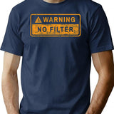 Warning No Filter T-Shirt for Men & Women, T-Shirts Graphic Tee - Navy