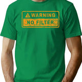 Warning No Filter T-Shirt for Men & Women, T-Shirts Graphic Tee - Green