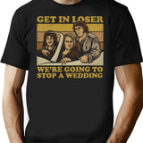 We'Re Going To Stop A Wedding T-Shirt for Men & Women, T-Shirts Graphic Tee - Black