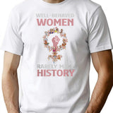 Well Behaved Women Rarely Make History T-Shirt for Men & Women, T-Shirts Graphic Tee - White