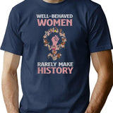 Well Behaved Women Rarely Make History T-Shirt for Men & Women, T-Shirts Graphic Tee - Navy