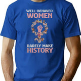 Well Behaved Women Rarely Make History T-Shirt for Men & Women, T-Shirts Graphic Tee - Blue