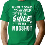 When It Comes To My Child I Will Smile In My Mugshot T-Shirt for Men & Women, T-Shirts Graphic Tee - Green