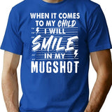 When It Comes To My Child I Will Smile In My Mugshot T-Shirt for Men & Women, T-Shirts Graphic Tee - Blue