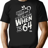 Will You Still Need Me When I'M 64 64Th Birthday You Still Need Me Feed When Im 64 Years T-Shirt for Men & Women, T-Shirts Graphic Tee - Black