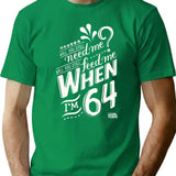 Will You Still Need Me When I'M 64 64Th Birthday You Still Need Me Feed When Im 64 Years T-Shirt for Men & Women, T-Shirts Graphic Tee - Green