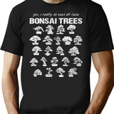 Yes I Really Do Need All These Bonsai Trees T-Shirt for Men & Women, T-Shirts Graphic Tee - Black