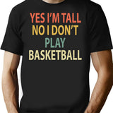 Yes I'M Tall No I Don'T Play Basketball T-Shirt for Men & Women, T-Shirts Graphic Tee - Black