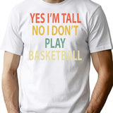 Yes I'M Tall No I Don'T Play Basketball T-Shirt for Men & Women, T-Shirts Graphic Tee - White
