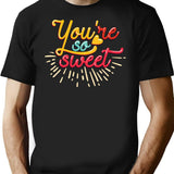 You Are So Sweet T-Shirt for Men & Women, T-Shirts Graphic Tee - Black